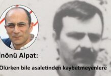 Ölürken bile asaletinden kaybetmeyenlere – İnönü Alpat (Birgün)