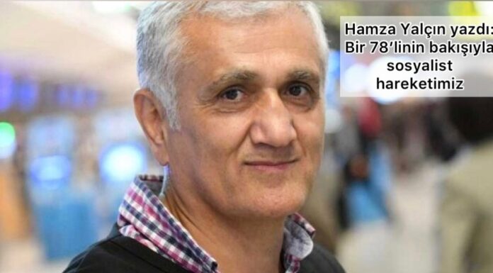 Bir 78’linin bakışıyla sosyalist hareketimiz