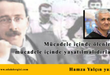 Mücadele yolunda ölenler mücadele içinde yaşatılmalıdırlar