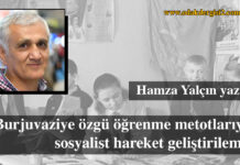 Burjuvaziye özgü öğrenme metotlarıyla sosyalist hareket geliştirilemez