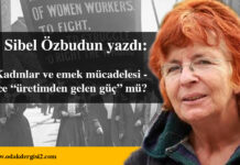 KADINLAR VE EMEK MÜCADELESİ – SADECE “ÜRETİMDEN GELEN GÜÇ” MÜ?