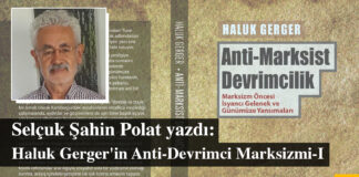Haluk Gerger’in Anti-Devrimci Marksizmi-I