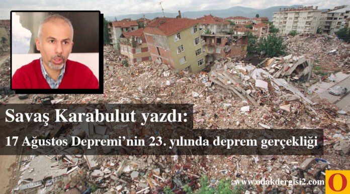 17 Ağustos’un 23. yılında deprem gerçekliği