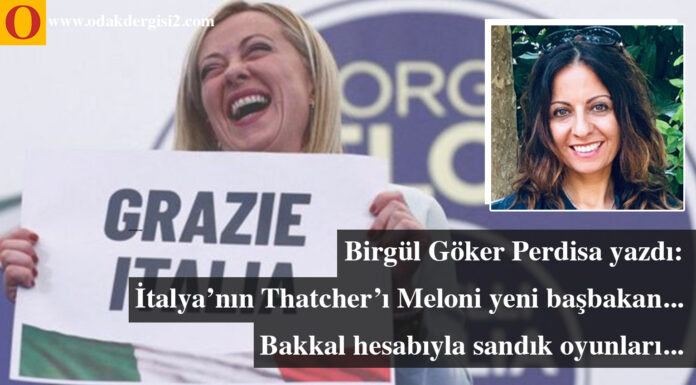İtalya’nın Thatcher’ı Meloni yeni başbakan… Bakkal hesabıyla sandık oyunları…