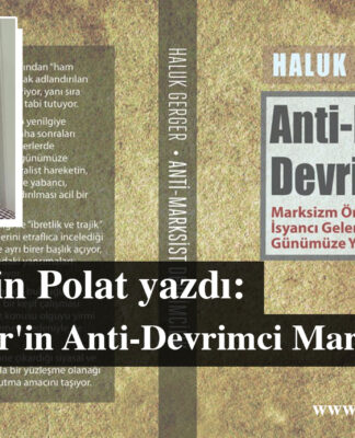 Haluk Gerger’in Anti-Devrimci Marksizmi-II