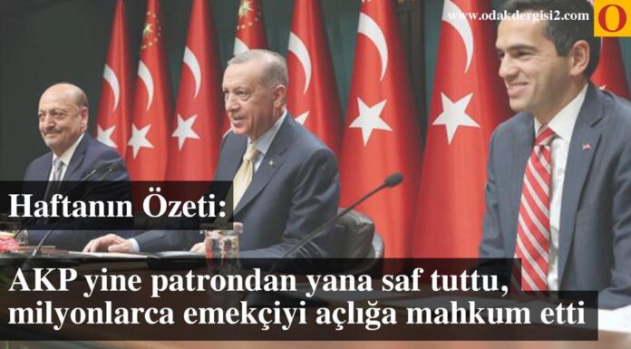 Haftanın özeti: AKP yine patrondan yana saf tuttu, milyonlarca emekçiyi açlığa mahkum etti!