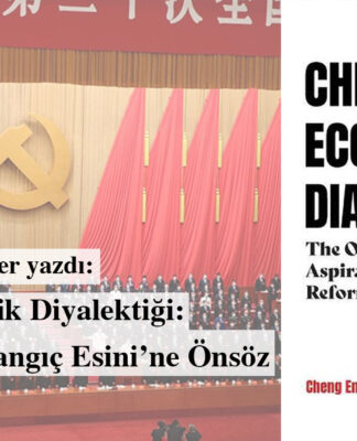 Çin’in Ekonomik Diyalektiği: Reformun Başlangıç Esini’ne Önsöz