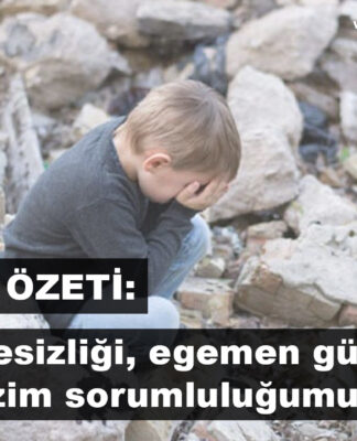 HAFTANIN ÖZETİ: HALKIN ÇARESİZLİĞİ, EGEMEN GÜÇLERİN SUÇU VE BİZİM SORUMLULUĞUMUZ