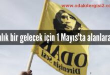 Aydınlık bir gelecek için 1 Mayıs’ta alanlara!