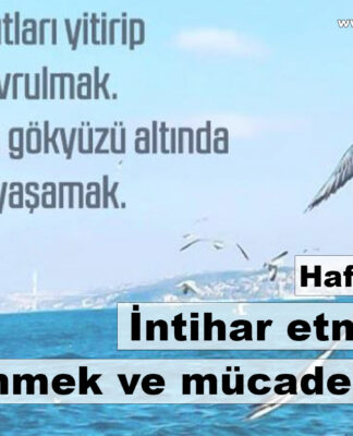 Haftanın Özeti: İntihar etmek değil direnmek ve mücadele etmek