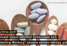 Alternatif tıbbın tehlikeli kollarından biri: “Marketing Working” yoluyla satılan takviye gıdalar