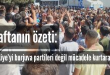 Haftanın Özeti: Türkiye’yi burjuva partileri değil mücadele kurtarabilir!