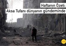 Haftanın Özeti: Aksa Tufanı Dünyanın Gündeminde