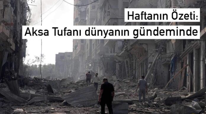 Haftanın Özeti: Aksa Tufanı Dünyanın Gündeminde