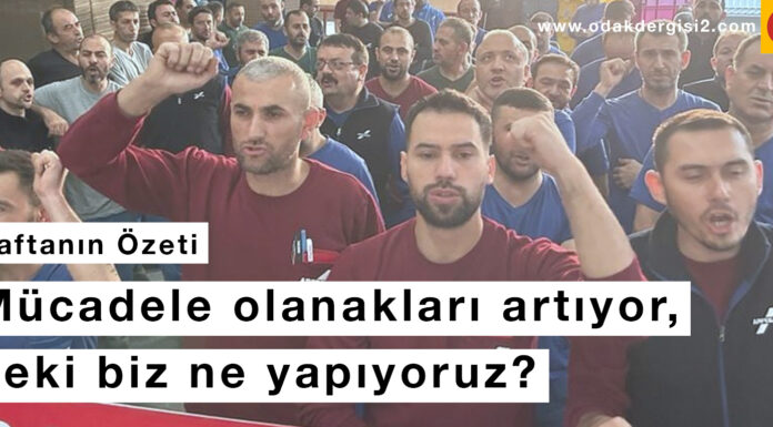 Haftanın Özeti: Mücadele olanakları artıyor, peki biz ne yapıyoruz?