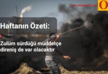Haftanın Özeti: Zulüm sürdüğü müddetçe direniş de var olacaktır