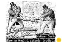 Haftanın özeti: Ezenler örgütlü, ezilenler örgütsüz