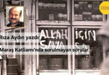Maraş Katliamı’nda sorulmayan sorular