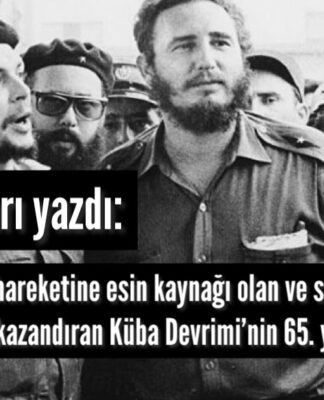 Dünya devrimci hareketine esin kaynağı olan ve sosyalizme büyük saygınlık kazandıran Küba Devrimi’nin 65. yılı kutlu olsun