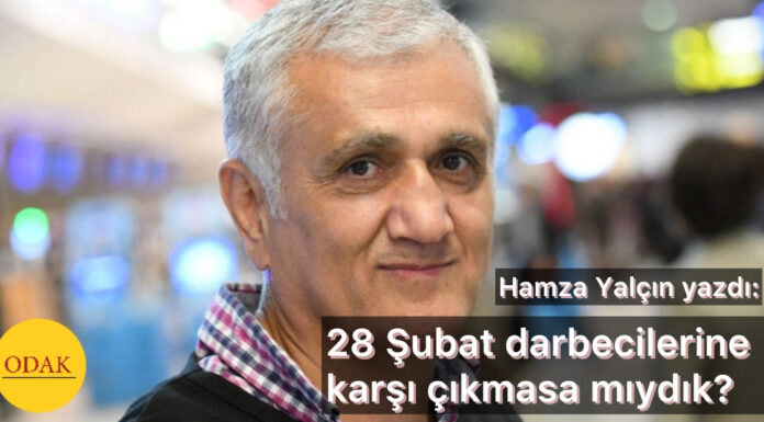 28 Şubat darbecilerine karşı çıkmasa mıydık?