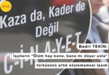 İşçilerin “Ölüm hep bana, bana mı düşer usta” türküsünü artık söylememesi lazım