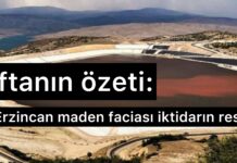 Haftanın Özeti: Erzincan maden faciası iktidarın resmidir
