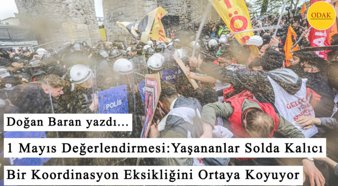 1 Mayıs Değerlendirmesi: Yaşananlar Solda Kalıcı Bir Koordinasyon Eksikliğini Ortaya Koyuyor