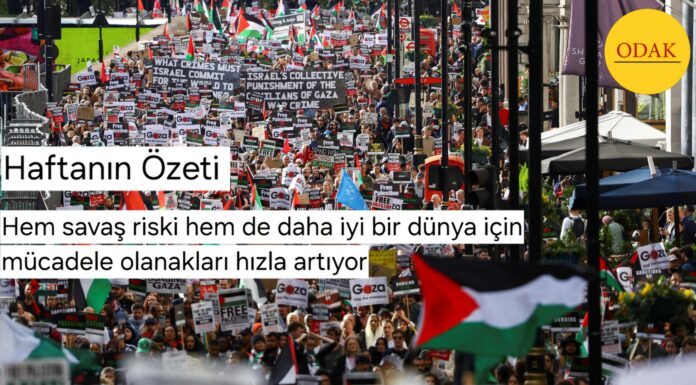 Haftanın Özeti: Hem savaş riski hem de daha iyi bir dünya için mücadele olanakları hızla artıyor