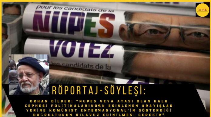 Orhan Dilber: “NUPES veya atası olan Halk Cephesi politikalarından esinlenen arayışlar yerine Komünist Enternasyonal’in gösterdiği doğrultunun kılavuz edinilmesi gerekir”