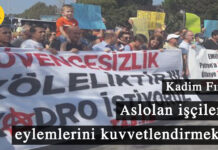 Kadim Fırat: Aslolan işçilerin eylemlerini kuvvetlendirmektir