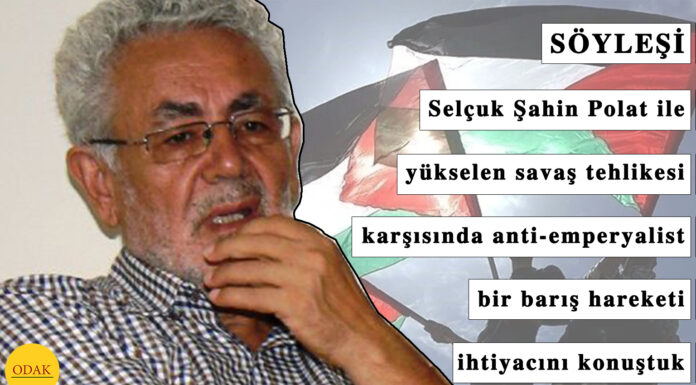 SÖYLEŞİ: Selçuk Şahin Polat ile yükselen savaş tehlikesi karşısında anti-emperyalist bir barış hareketi ihtiyacını konuştuk