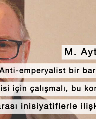 (SÖYLEŞİ) Aytunç Altay: “Anti-emperyalist bir barış cephesinin tesisi için çalışmalı, bu konuda var olan uluslararası inisiyatiflerle ilişkilenmeliyiz”