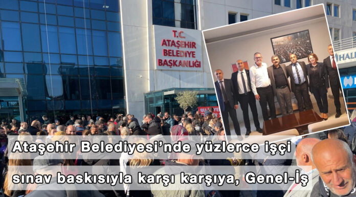 Ataşehir Belediyesi’nde yüzlerce işçi sınav baskısıyla karşı karşıya, Genel-İş sendikası yine sessiz!