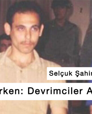Ulaş’ı Anarken: Devrimciler Ayakta Ölür!