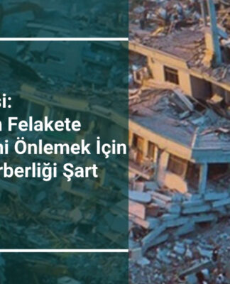 Depremlerin Felakete Dönüşmesini Önlemek İçin Halkın Seferberliği Şart