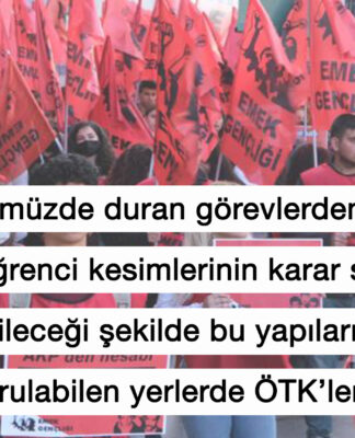 (GENÇLİKLE SÖYLEŞİ) Emek Gençliği: “Önümüzde duran görevlerden biri en geniş öğrenci kesimlerinin karar sürecine dahil olabileceği şekilde bu yapıları genişletmek, kurulabilen yerlerde ÖTK’leri inşa etmek”
