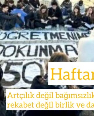 Haftanın Özeti: Artçılık Değil Bağımsızlık, Grupçuluk ve Rekabet Değil Birlik ve Dayanışma