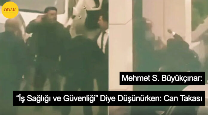 “İş Sağlığı ve Güvenliği” Diye Düşünürken: Can Takası