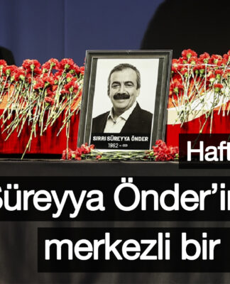Haftanın Özeti: Sırrı Süreyya Önder’in ölümü merkezli bir haftaydı