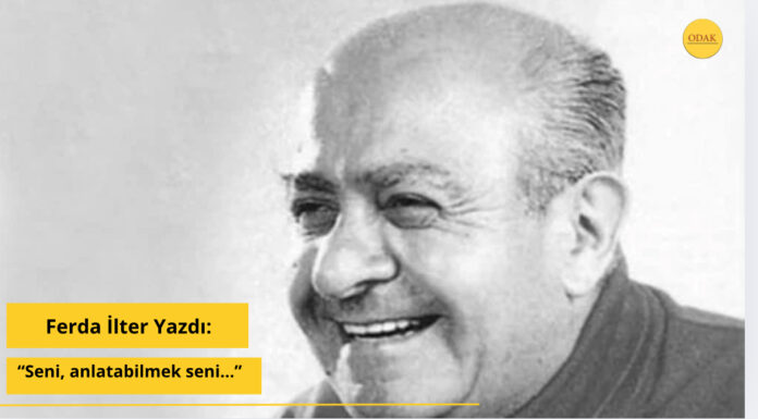 “Seni, anlatabilmek seni…”