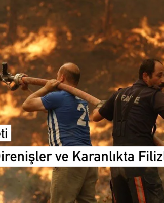 Haftanın Özeti: Yangınlar, Direnişler ve Karanlıkta Filizlenen Umut