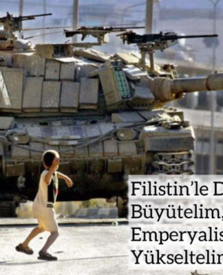 Filistin’le Dayanışmayı Büyütelim, Anti-Emperyalist Mücadeleyi Yükseltelim