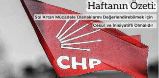 Haftanın Özeti: Sol Artan Mücadele Olanaklarını Değerlendirebilmek için Cesur ve İnisiyatifli Olmalıdır