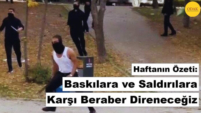 Haftanın Özeti: Baskılara ve Saldırılara Karşı Beraber Direneceğiz
