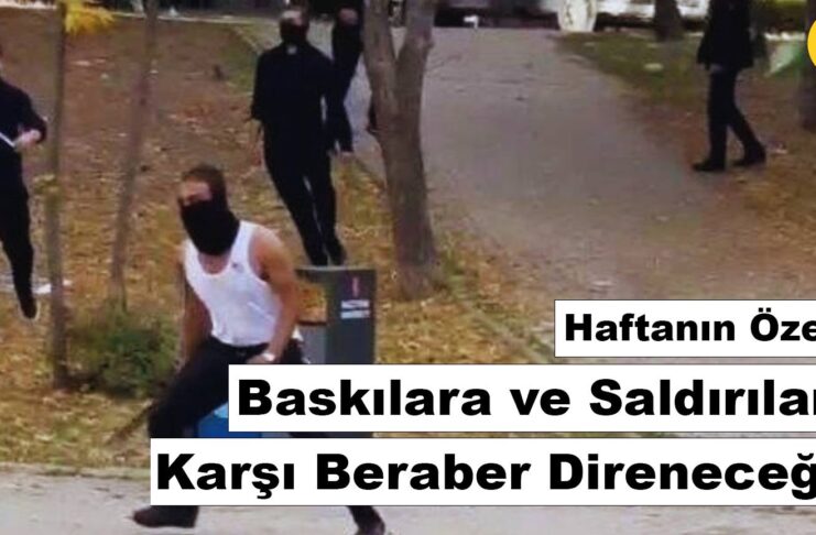 Haftanın Özeti: Baskılara ve Saldırılara Karşı Beraber Direneceğiz