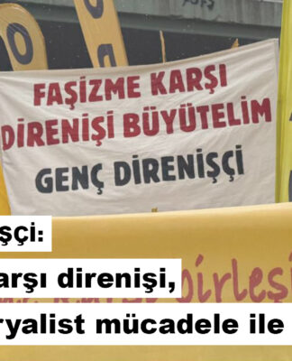 Genç Direnişçi: Faşizme karşı direnişi, anti-emperyalist mücadele ile büyütelim!