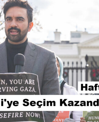 Haftanın Özeti: Mamdani’ye Seçim Kazandıran Süreç