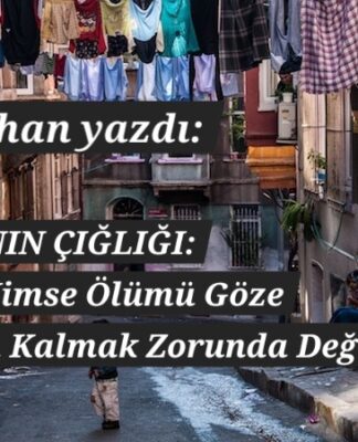 YAŞAM HAKKININ ÇIĞLIĞI: Bu ülkede hiç kimse ölümü göze alarak hayatta kalmak zorunda değil