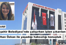 Ataşehir Belediyesi’nde çalışırken işten çıkarılan işçi Seyhan Özkan ile yaşadığı haksızlığı konuştuk