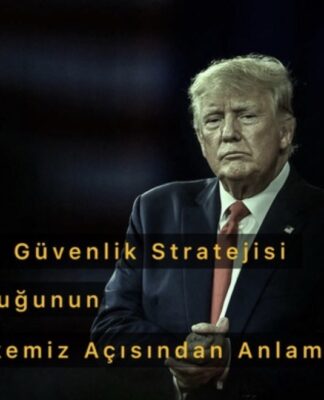 ABD’nin Yeni Güvenlik Stratejisi Adlı Haydutluğunun Dünya ve Ülkemiz Açısından Anlamı